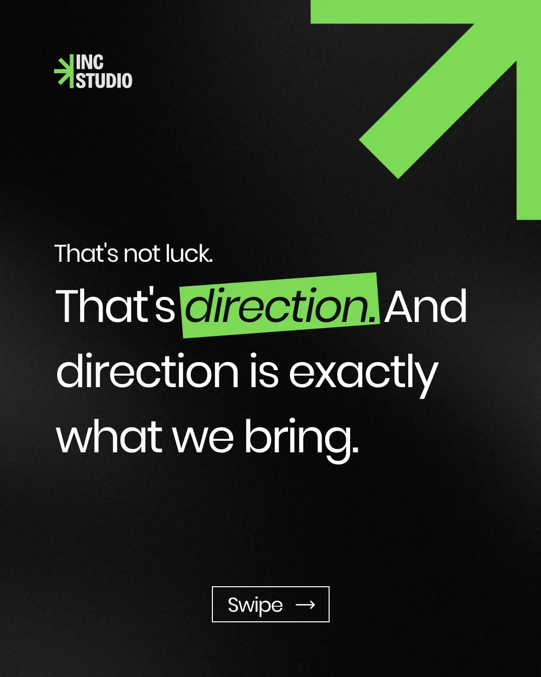 INC Studio slide: That's not luck, that's direction